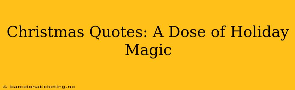 Christmas Quotes: A Dose of Holiday Magic
