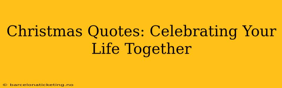 Christmas Quotes: Celebrating Your Life Together