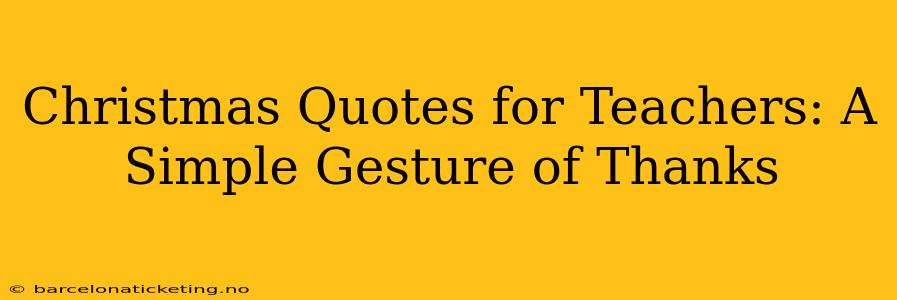 Christmas Quotes for Teachers: A Simple Gesture of Thanks