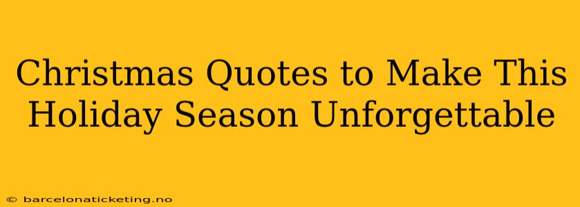 Christmas Quotes to Make This Holiday Season Unforgettable