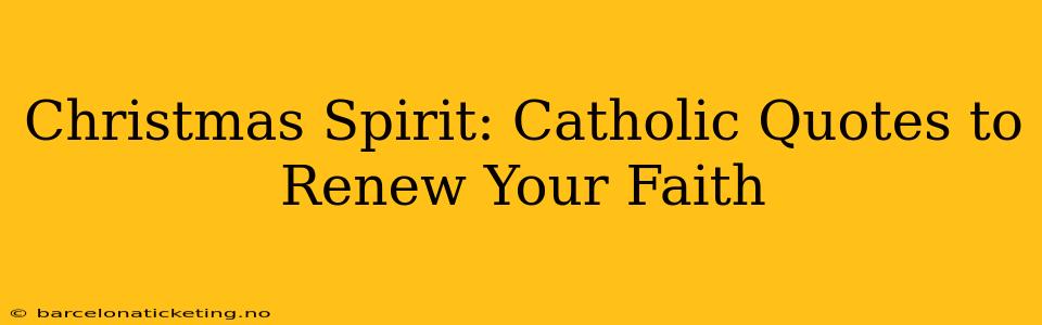 Christmas Spirit: Catholic Quotes to Renew Your Faith