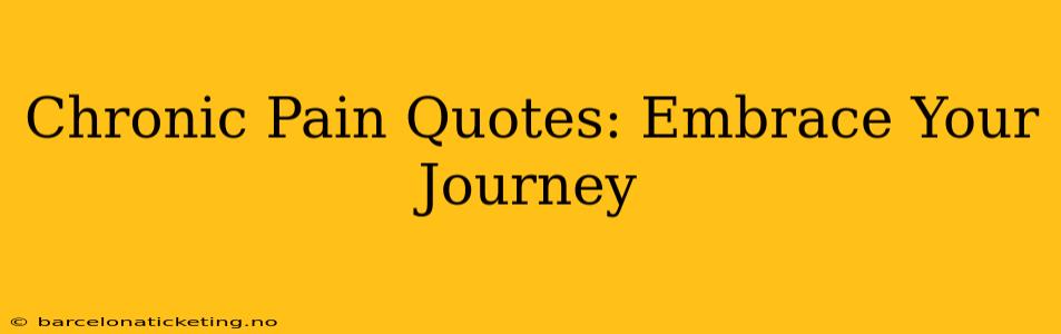 Chronic Pain Quotes: Embrace Your Journey