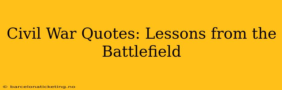 Civil War Quotes: Lessons from the Battlefield