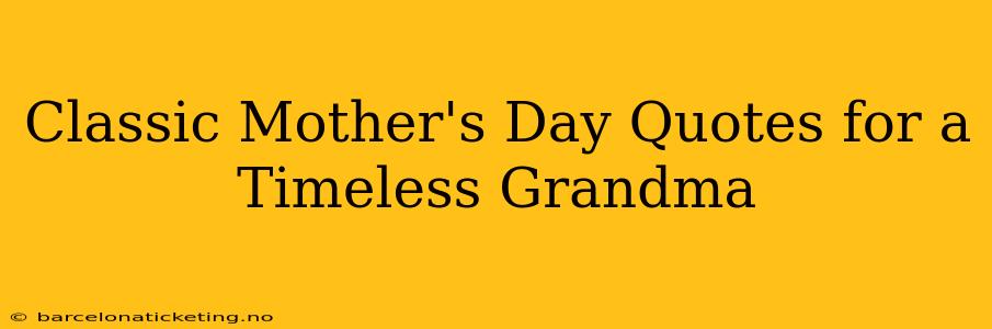 Classic Mother's Day Quotes for a Timeless Grandma