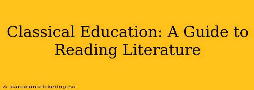 Classical Education: A Guide to Reading Literature