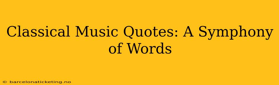 Classical Music Quotes: A Symphony of Words