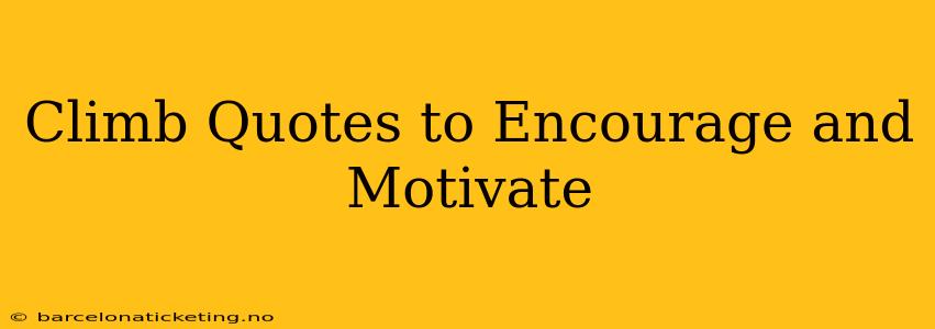 Climb Quotes to Encourage and Motivate