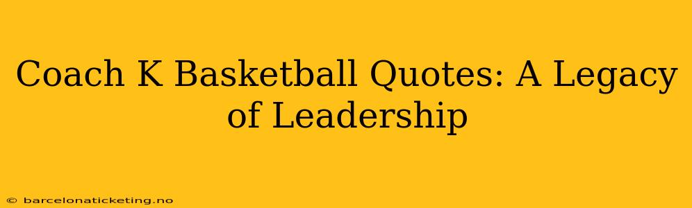 Coach K Basketball Quotes: A Legacy of Leadership
