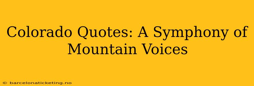 Colorado Quotes: A Symphony of Mountain Voices
