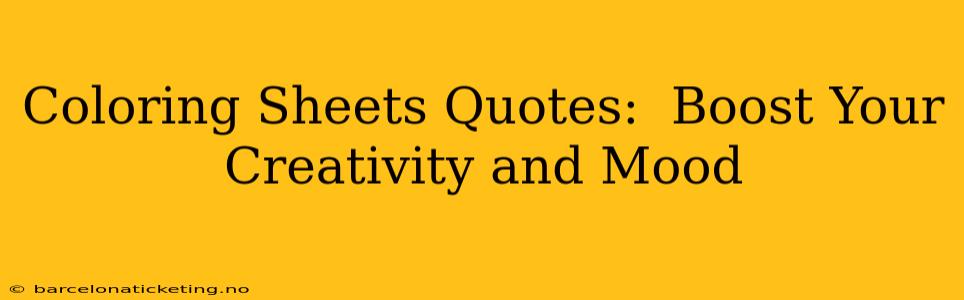 Coloring Sheets Quotes:  Boost Your Creativity and Mood