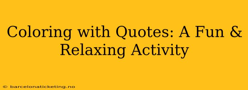 Coloring with Quotes: A Fun & Relaxing Activity