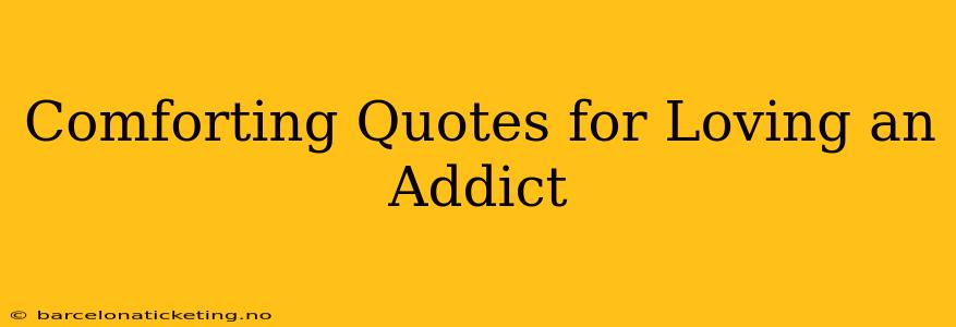 Comforting Quotes for Loving an Addict