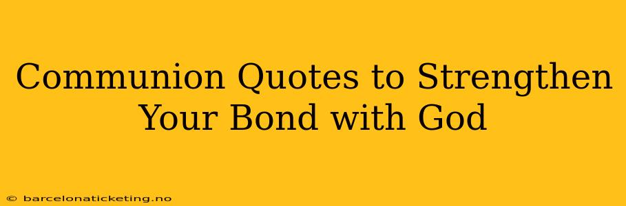 Communion Quotes to Strengthen Your Bond with God