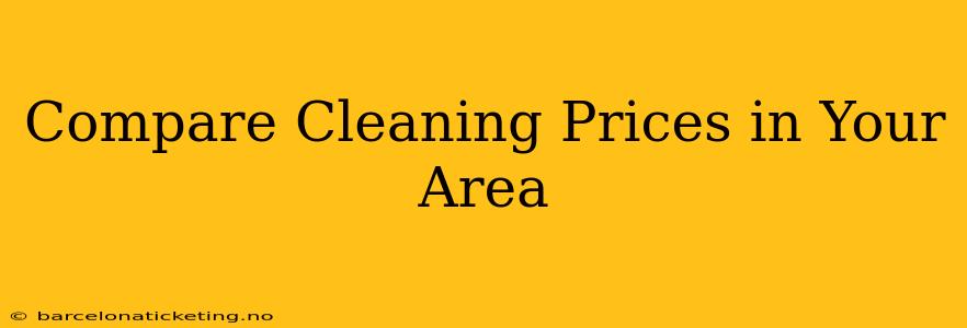 Compare Cleaning Prices in Your Area