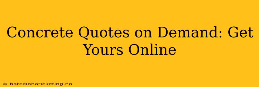 Concrete Quotes on Demand: Get Yours Online