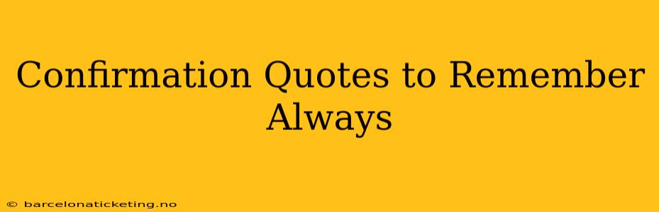 Confirmation Quotes to Remember Always