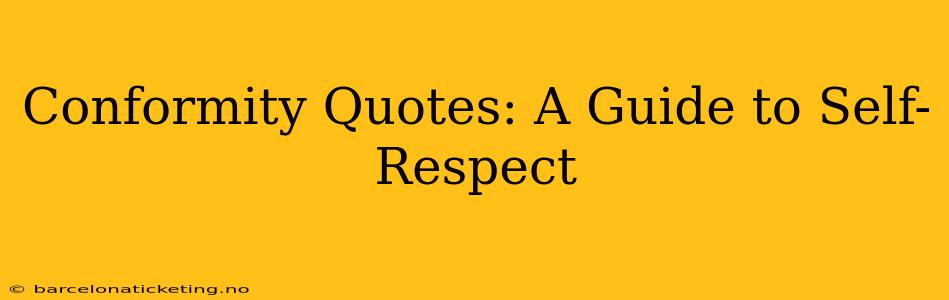 Conformity Quotes: A Guide to Self-Respect