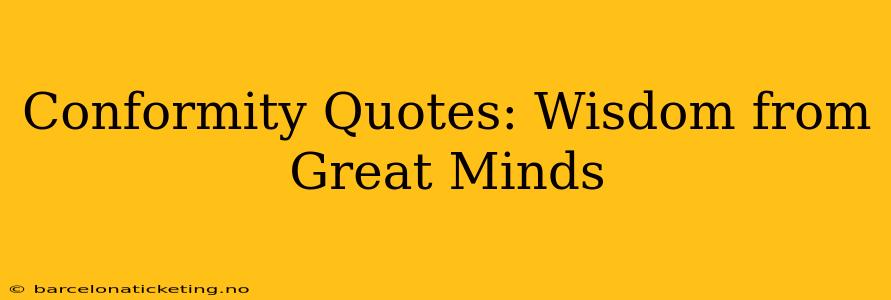 Conformity Quotes: Wisdom from Great Minds