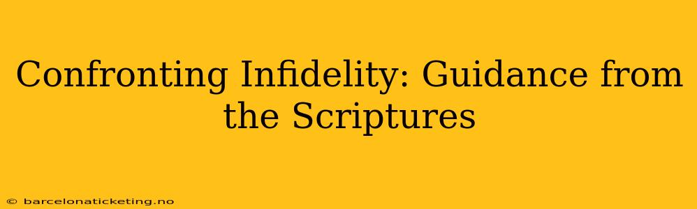 Confronting Infidelity: Guidance from the Scriptures