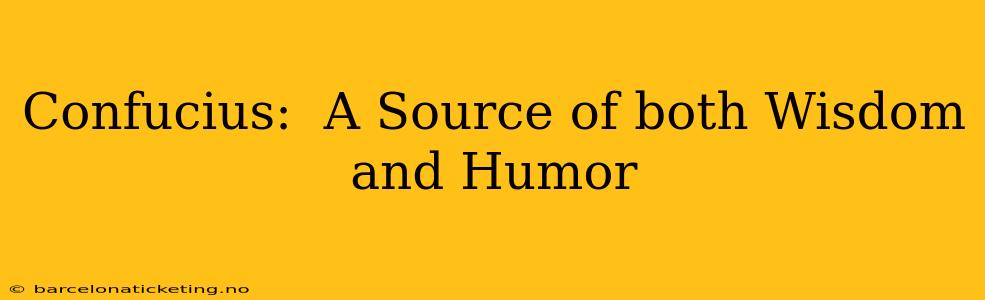 Confucius:  A Source of both Wisdom and Humor