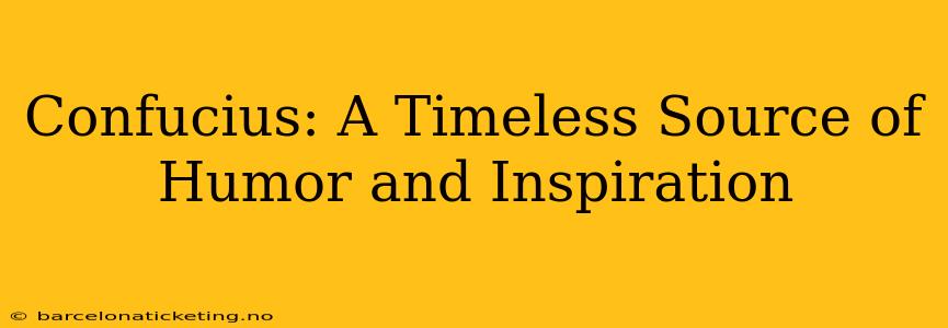 Confucius: A Timeless Source of Humor and Inspiration