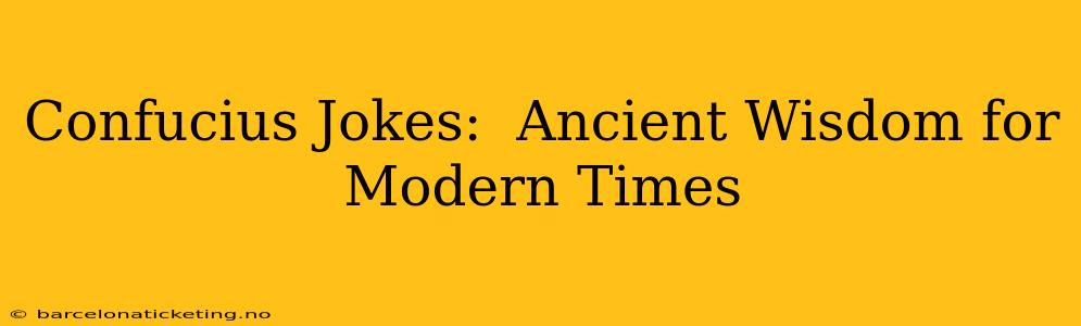 Confucius Jokes:  Ancient Wisdom for Modern Times