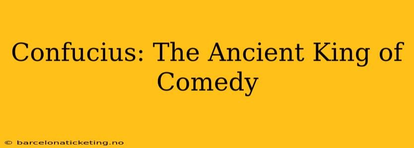 Confucius: The Ancient King of Comedy