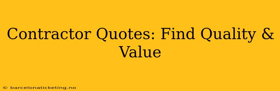 Contractor Quotes: Find Quality & Value