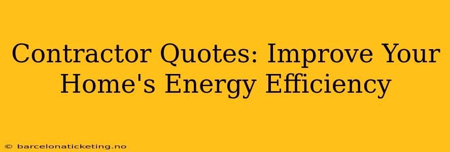 Contractor Quotes: Improve Your Home's Energy Efficiency