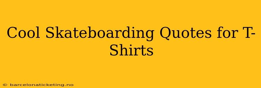 Cool Skateboarding Quotes for T-Shirts