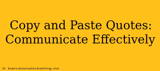Copy and Paste Quotes:  Communicate Effectively