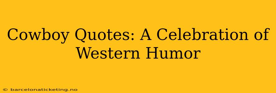 Cowboy Quotes: A Celebration of Western Humor
