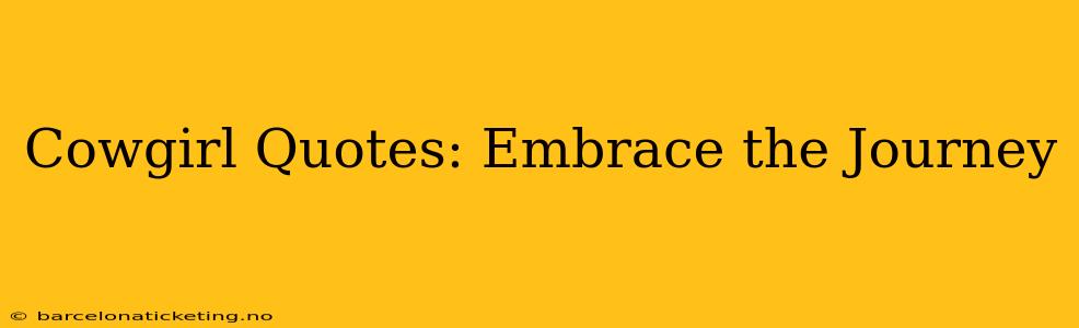 Cowgirl Quotes: Embrace the Journey