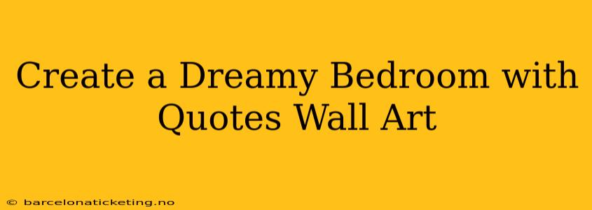 Create a Dreamy Bedroom with Quotes Wall Art