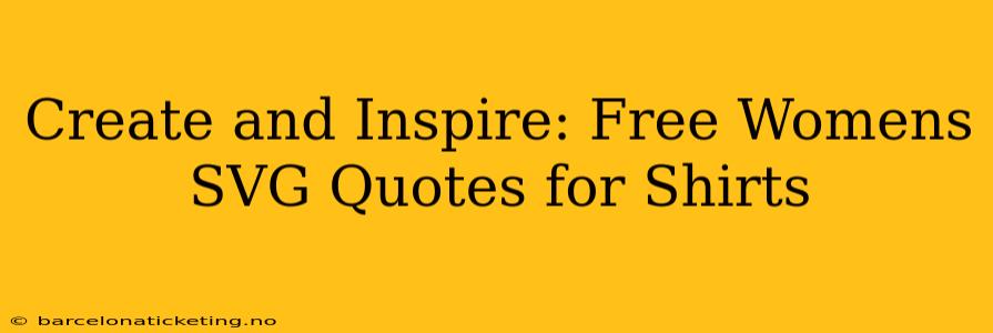 Create and Inspire: Free Womens SVG Quotes for Shirts