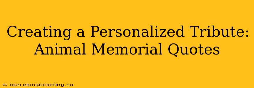 Creating a Personalized Tribute: Animal Memorial Quotes
