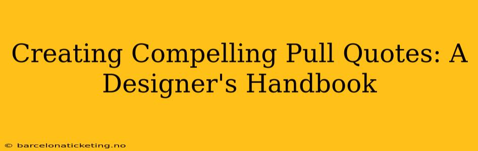 Creating Compelling Pull Quotes: A Designer's Handbook