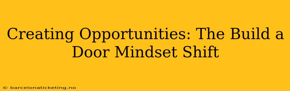 Creating Opportunities: The Build a Door Mindset Shift