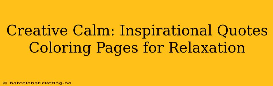 Creative Calm: Inspirational Quotes Coloring Pages for Relaxation