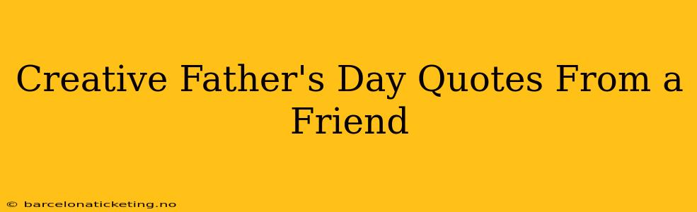 Creative Father's Day Quotes From a Friend