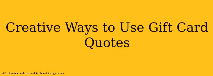 Creative Ways to Use Gift Card Quotes