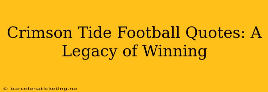 Crimson Tide Football Quotes: A Legacy of Winning