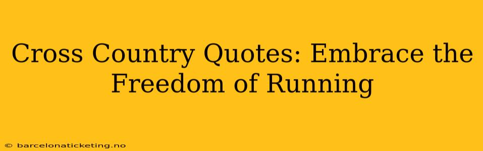 Cross Country Quotes: Embrace the Freedom of Running