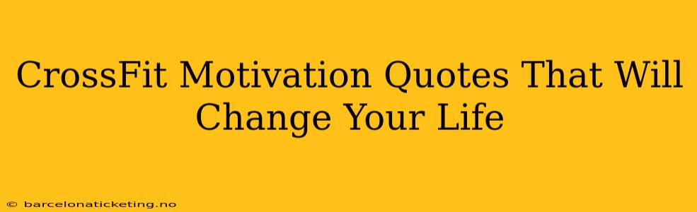 CrossFit Motivation Quotes That Will Change Your Life