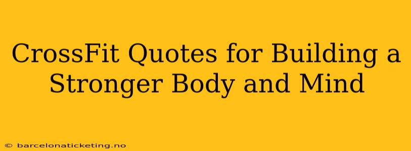 CrossFit Quotes for Building a Stronger Body and Mind
