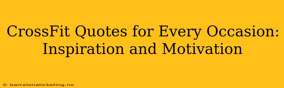 CrossFit Quotes for Every Occasion: Inspiration and Motivation