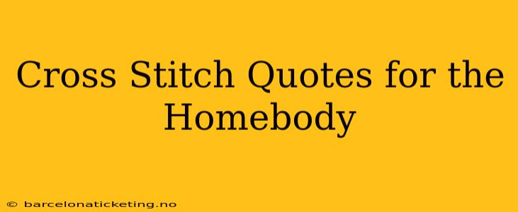 Cross Stitch Quotes for the Homebody