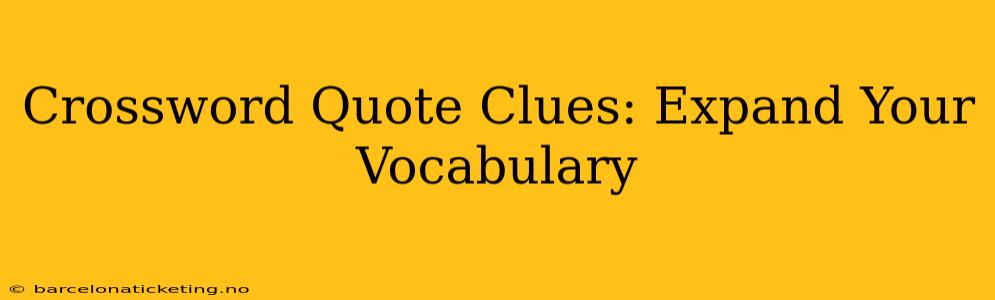 Crossword Quote Clues: Expand Your Vocabulary