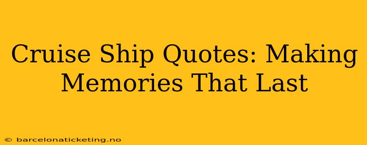Cruise Ship Quotes: Making Memories That Last