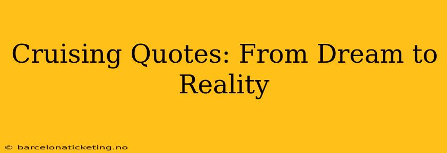 Cruising Quotes: From Dream to Reality